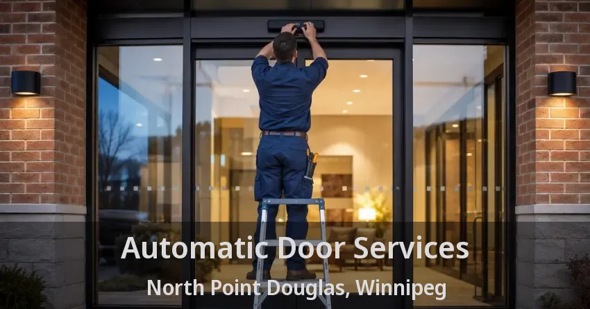 Automatic Door Services North Point Douglas, Winnipeg - MB