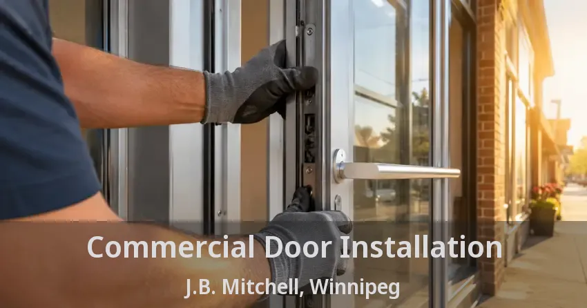 Commercial Door Installation J.B. Mitchell, Winnipeg - MB