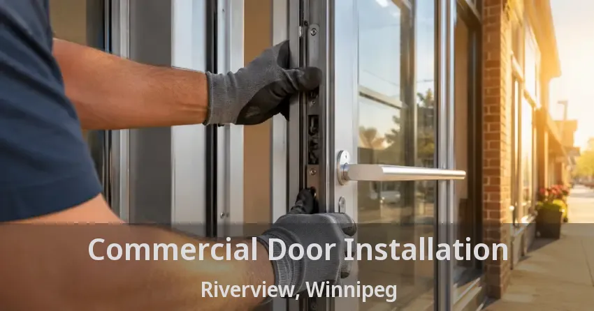 Commercial Door Installation Riverview, Winnipeg - MB