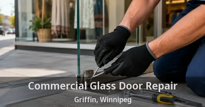Commercial Glass Door Repair Griffin, Winnipeg - MB