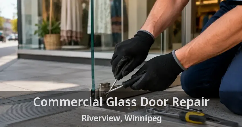 Commercial Glass Door Repair Riverview, Winnipeg - MB