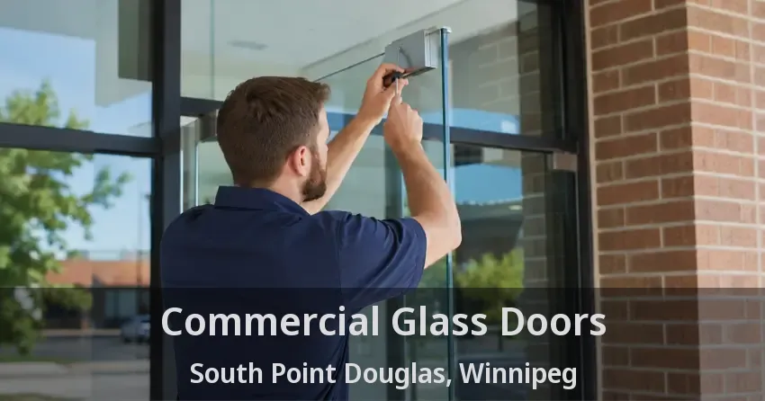 Commercial Glass Doors South Point Douglas, Winnipeg - MB