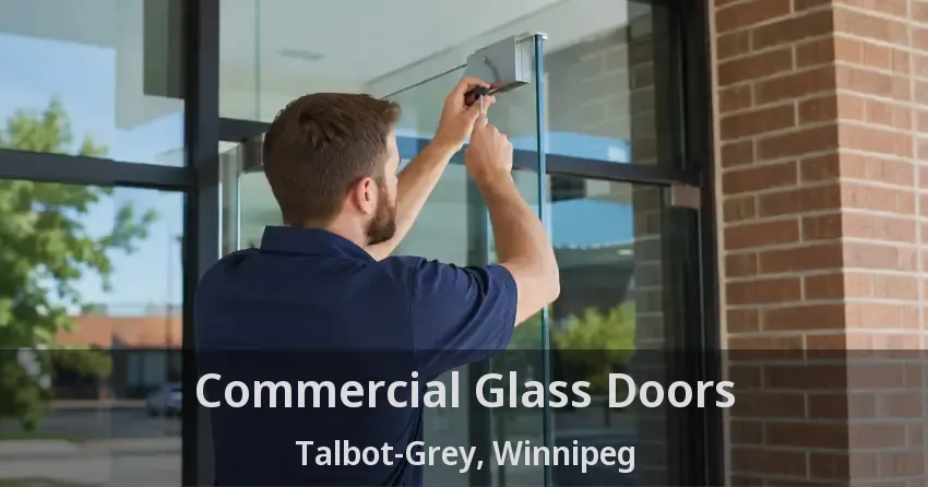 Commercial Glass Doors Talbot-Grey, Winnipeg - MB