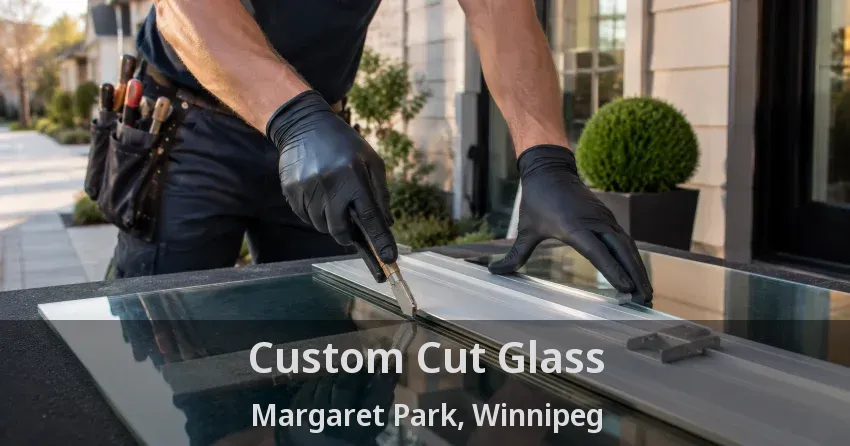 Custom Cut Glass Margaret Park, Winnipeg - MB
