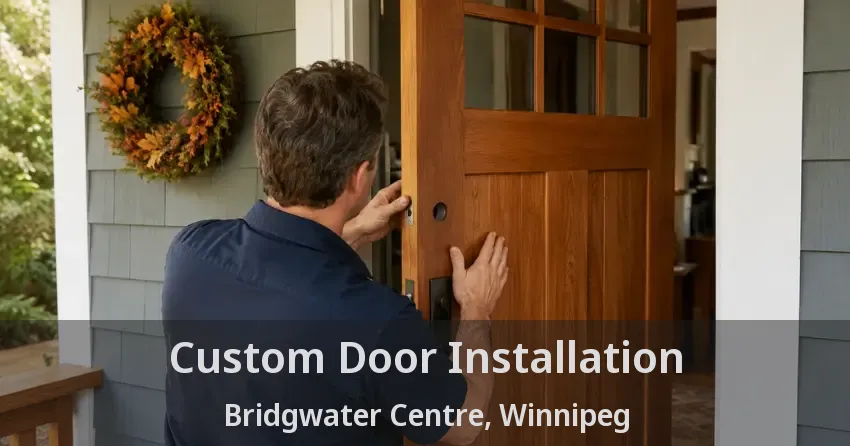 Custom Door Installation Bridgwater Centre, Winnipeg - MB