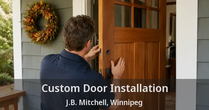 Custom Door Installation J.B. Mitchell, Winnipeg - MB