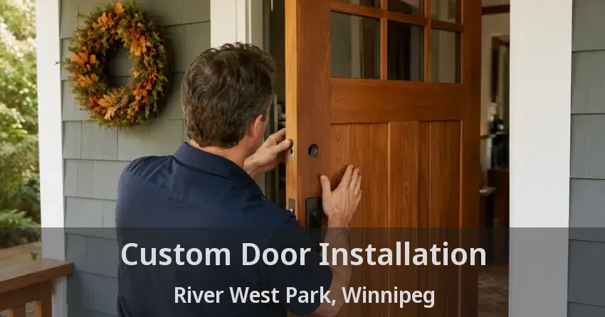 Custom Door Installation River West Park, Winnipeg - MB