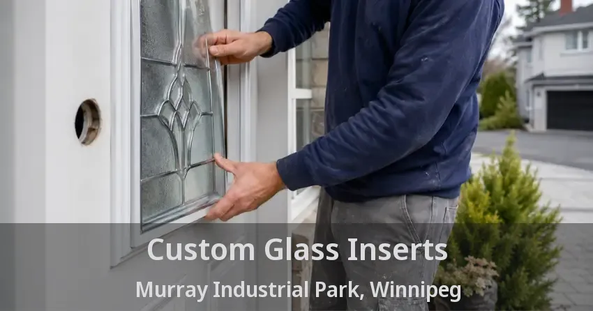 Custom Glass Inserts Murray Industrial Park, Winnipeg - MB
