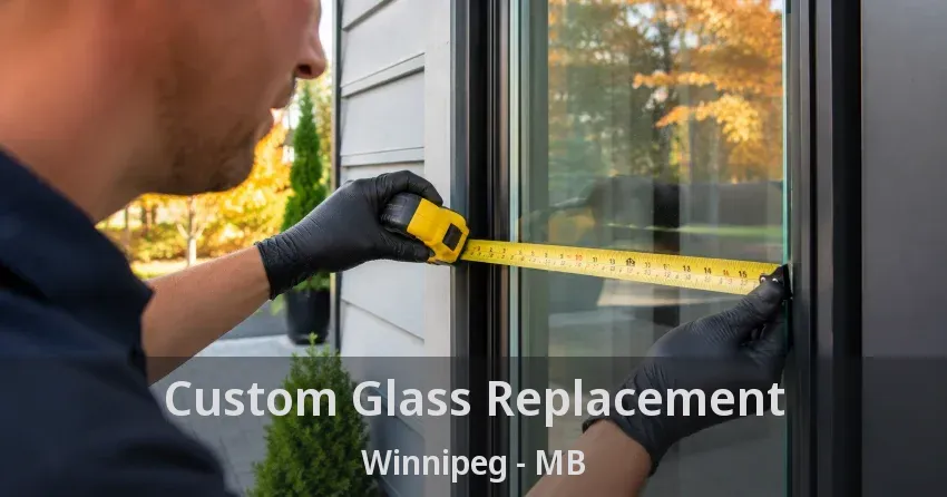 Custom Glass Replacement Winnipeg - MB