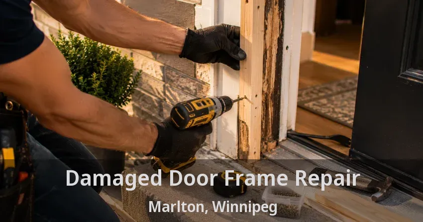 Damaged Door Frame Repair Marlton, Winnipeg - MB