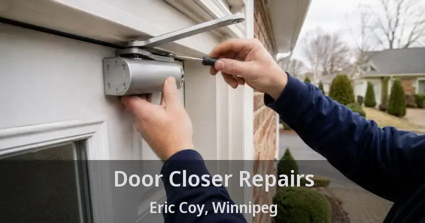 Door Closer Repairs Eric Coy, Winnipeg - MB
