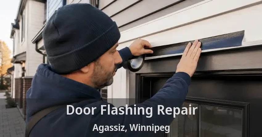 Door Flashing Repair Agassiz, Winnipeg - MB