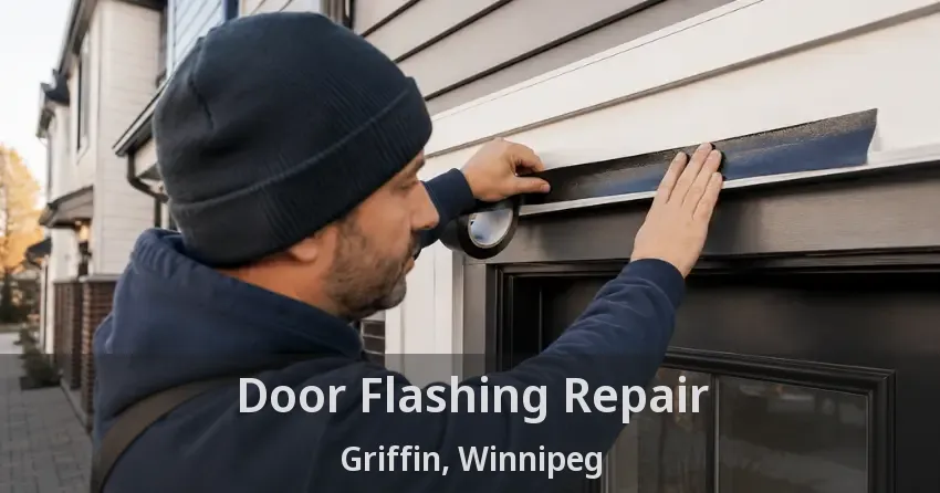 Door Flashing Repair Griffin, Winnipeg - MB