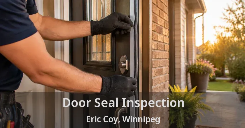 Door Seal Inspection Eric Coy, Winnipeg - MB