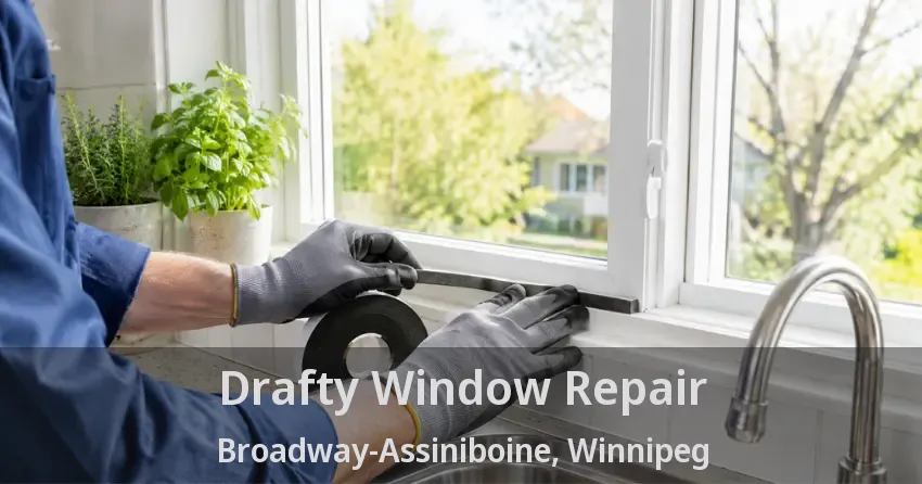 Drafty Window Repair Broadway-Assiniboine, Winnipeg - MB