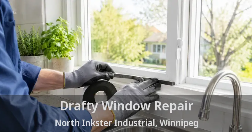 Drafty Window Repair North Inkster Industrial, Winnipeg - MB