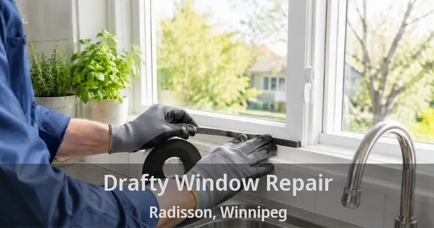 Drafty Window Repair Radisson, Winnipeg - MB