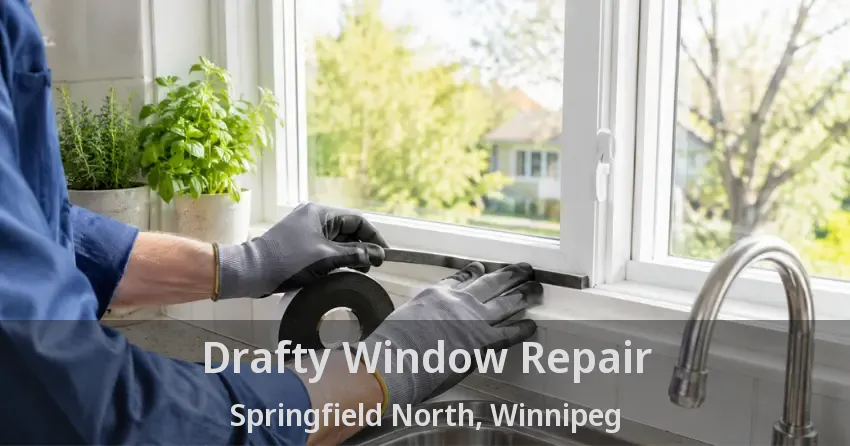Drafty Window Repair Springfield North, Winnipeg - MB