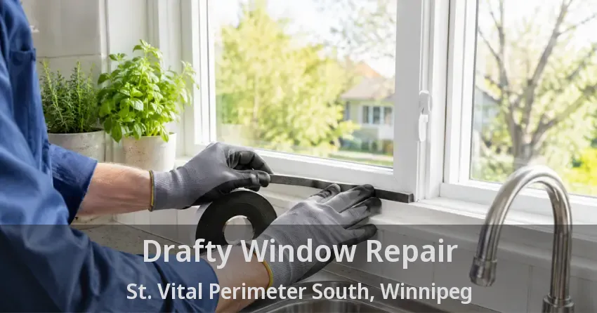 Drafty Window Repair St. Vital Perimeter South, Winnipeg - MB