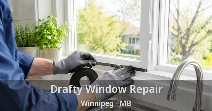 Drafty Window Repair Winnipeg - MB