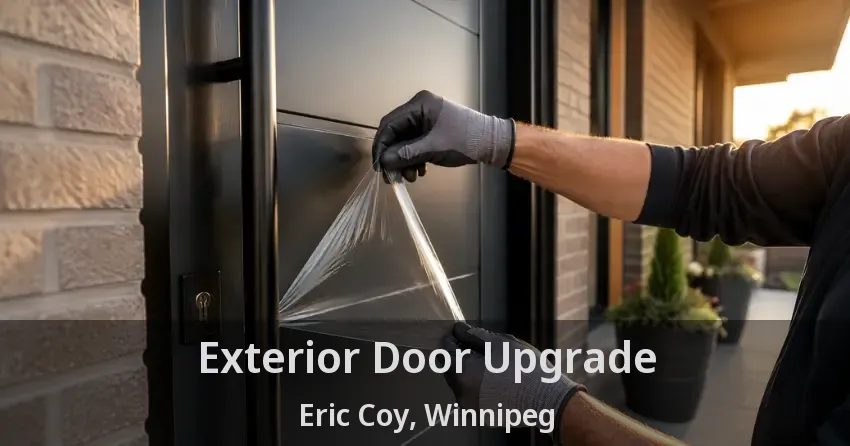 Exterior Door Upgrade Eric Coy, Winnipeg - MB