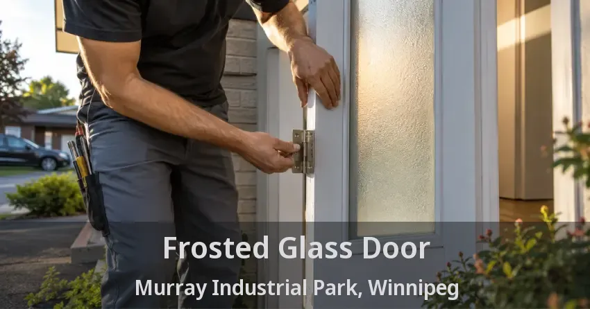 Frosted Glass Door Murray Industrial Park, Winnipeg - MB