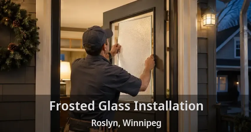 Frosted Glass Installation Roslyn, Winnipeg - MB