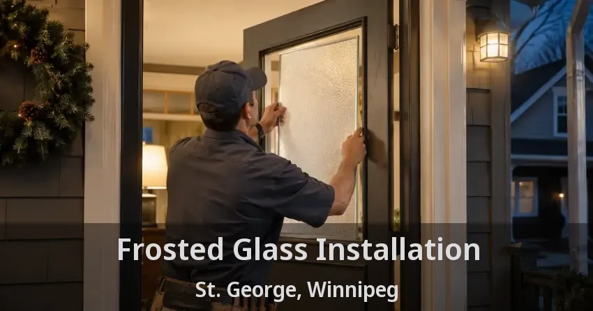 Frosted Glass Installation St. George, Winnipeg - MB