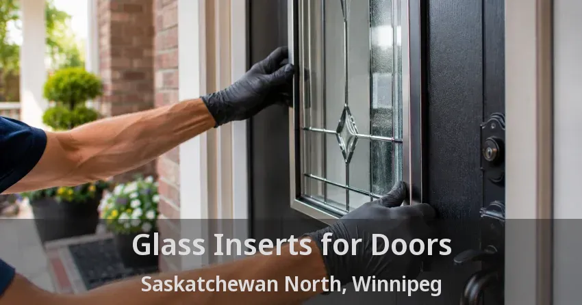 Glass Inserts for Doors Saskatchewan North, Winnipeg - MB
