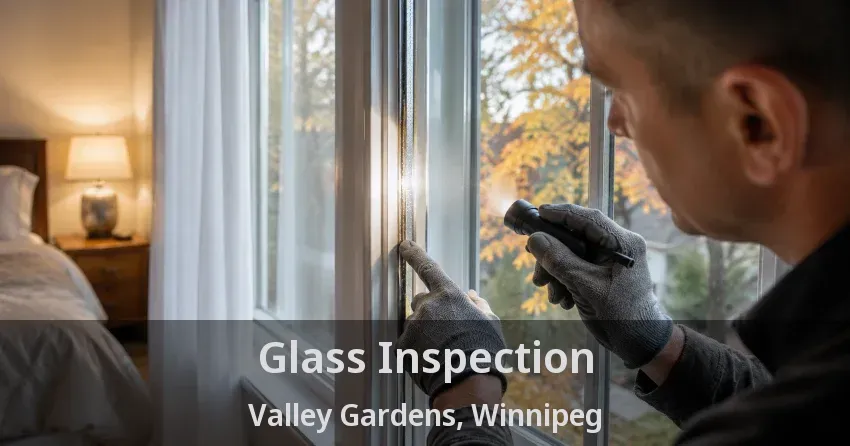 Glass Inspection Valley Gardens, Winnipeg - MB
