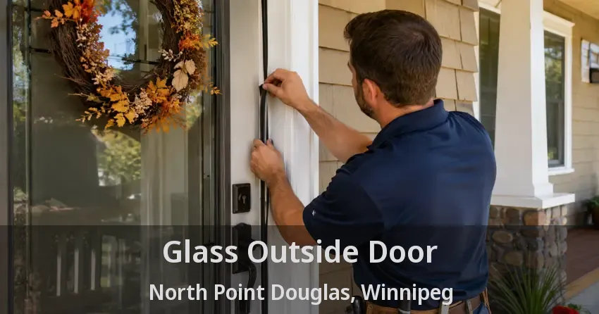 Glass Outside Door North Point Douglas, Winnipeg - MB