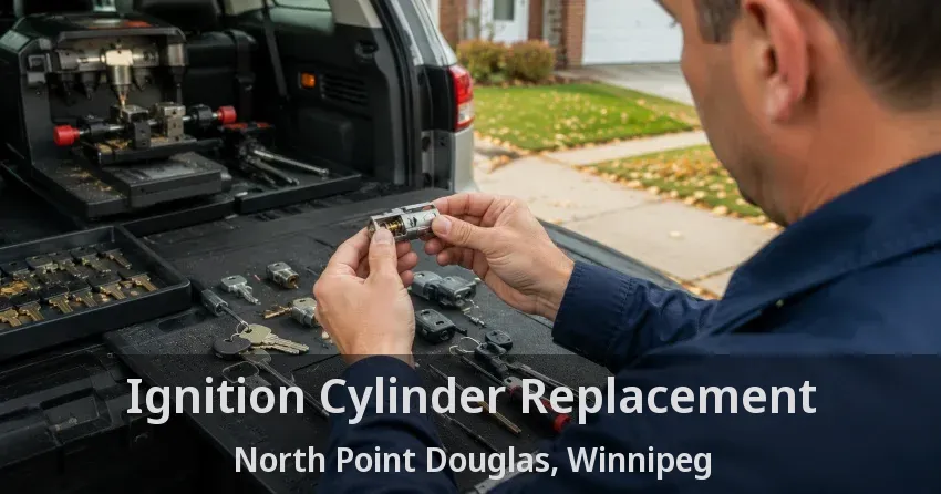 Ignition Cylinder Replacement North Point Douglas, Winnipeg - MB