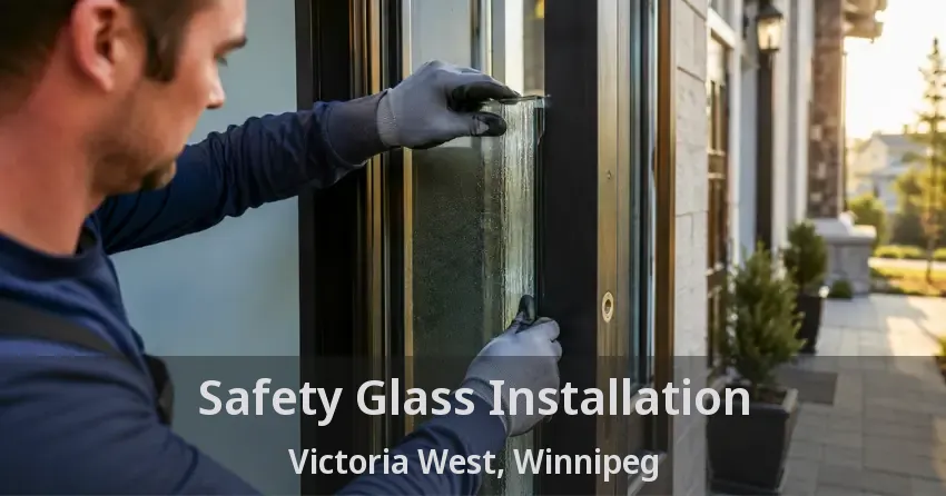 Safety Glass Installation Victoria West, Winnipeg - MB