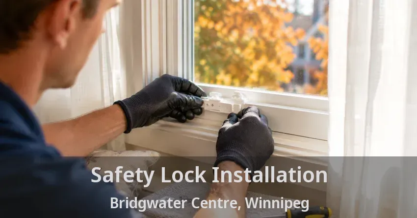 Safety Lock Installation Bridgwater Centre, Winnipeg - MB