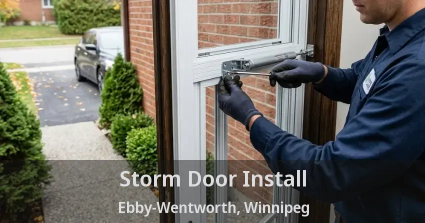 Storm Door Install Ebby-Wentworth, Winnipeg - MB