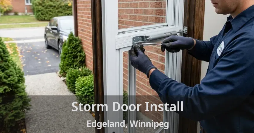 Storm Door Install Edgeland, Winnipeg - MB