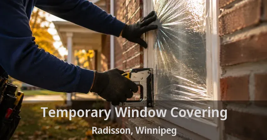 Temporary Window Covering Radisson, Winnipeg - MB