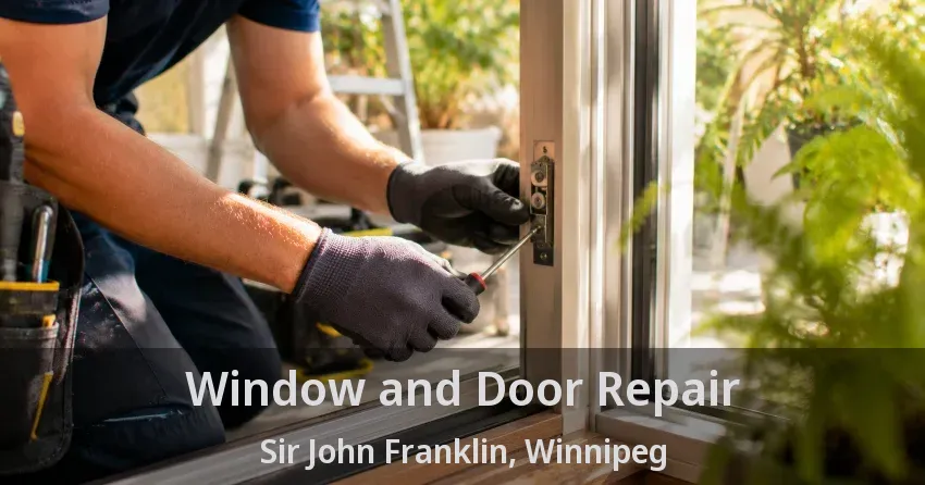 Window and Door Repair Sir John Franklin, Winnipeg - MB