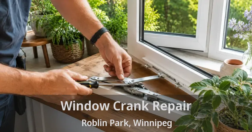 Window Crank Repair Roblin Park, Winnipeg - MB