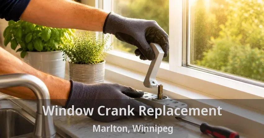 Window Crank Replacement Marlton, Winnipeg - MB