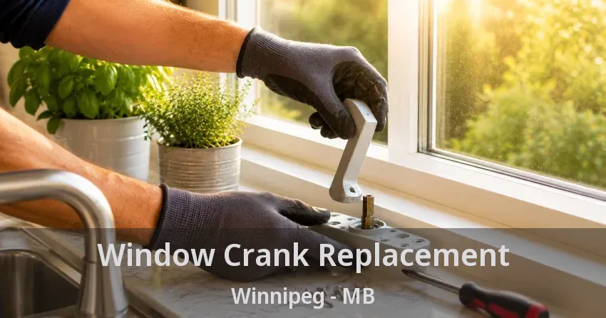 Window Crank Replacement Winnipeg - MB