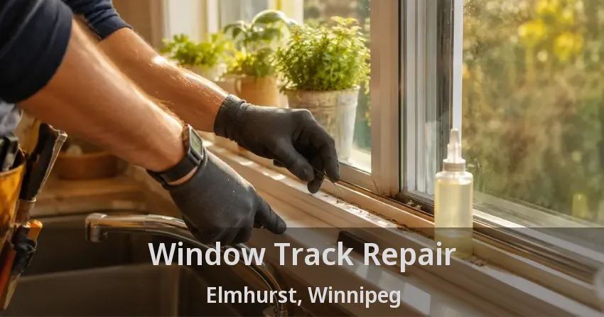 Window Track Repair Elmhurst, Winnipeg - MB
