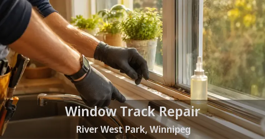 Window Track Repair River West Park, Winnipeg - MB