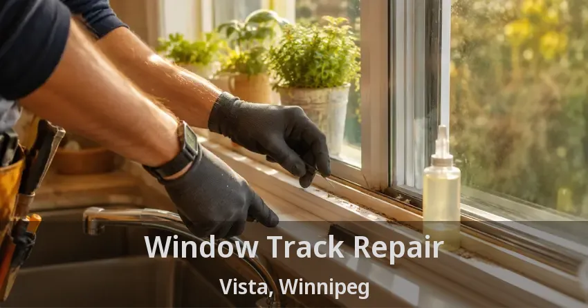 Window Track Repair Vista, Winnipeg - MB