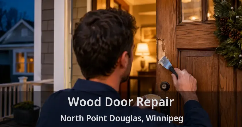 Wood Door Repair North Point Douglas, Winnipeg - MB